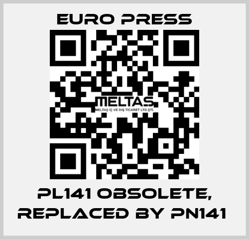 PL141 obsolete, replaced by PN141  Euro Press