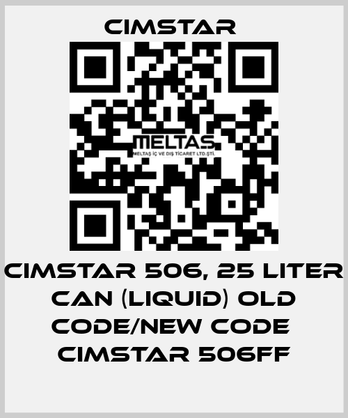 Cimstar 506, 25 Liter can (liquid) old code/new code  Cimstar 506FF Cimstar 