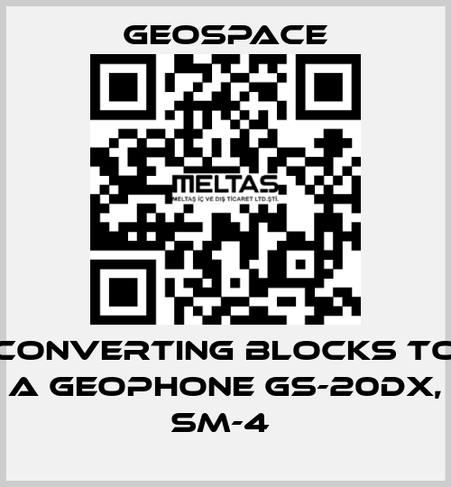 CONVERTING BLOCKS TO A GEOPHONE GS-20DX, SM-4  GeoSpace