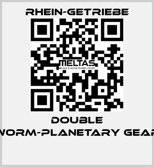 DOUBLE WORM-PLANETARY GEAR  Rhein-Getriebe