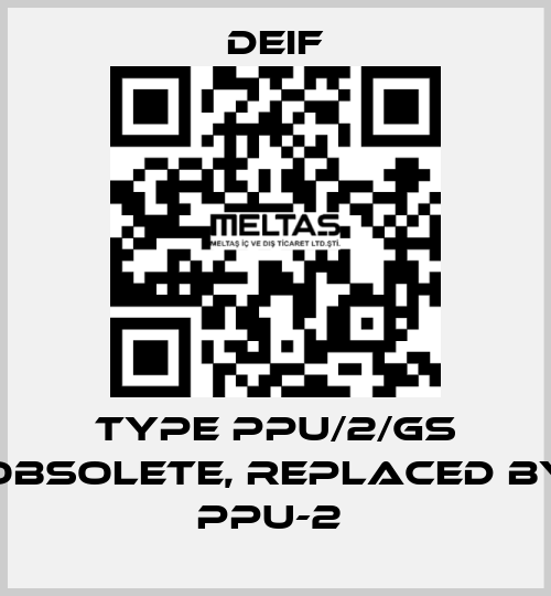 Type PPU/2/GS obsolete, replaced by PPU-2  Deif