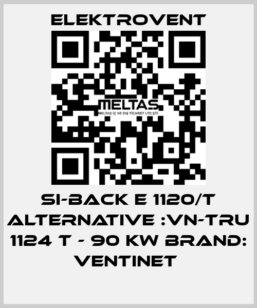 SI-BACK E 1120/T ALTERNATIVE :VN-TRU 1124 T - 90 kW BRAND: Ventinet  ELEKTROVENT