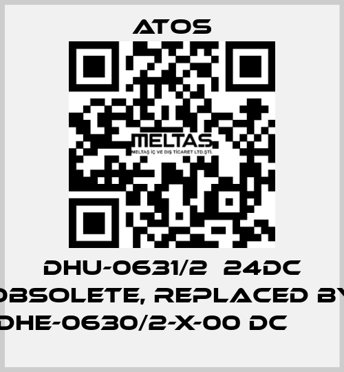 DHU-0631/2  24DC obsolete, replaced by DHE-0630/2-X-00 DC         Atos