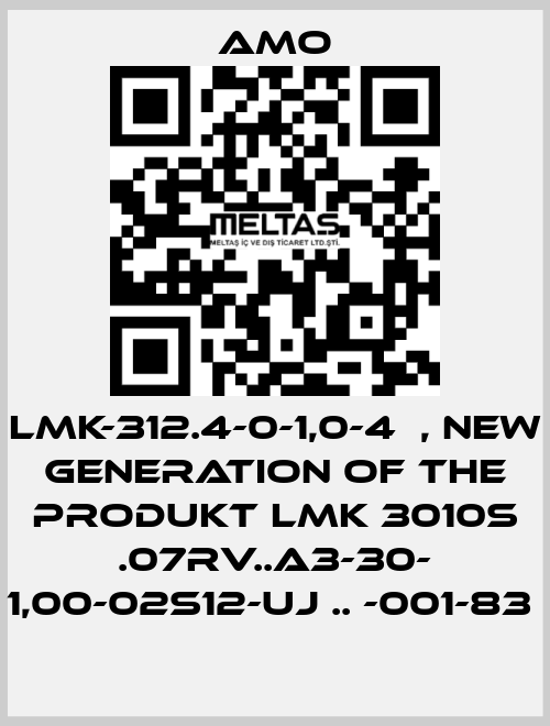 LMK-312.4-0-1,0-4	, new generation of the Produkt LMK 3010S .07RV..A3-30- 1,00-02S12-UJ .. -001-83  Amo