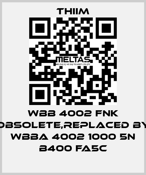 WBB 4002 FNK obsolete,replaced by WBBA 4002 1000 5N B400 FA5C Thiim