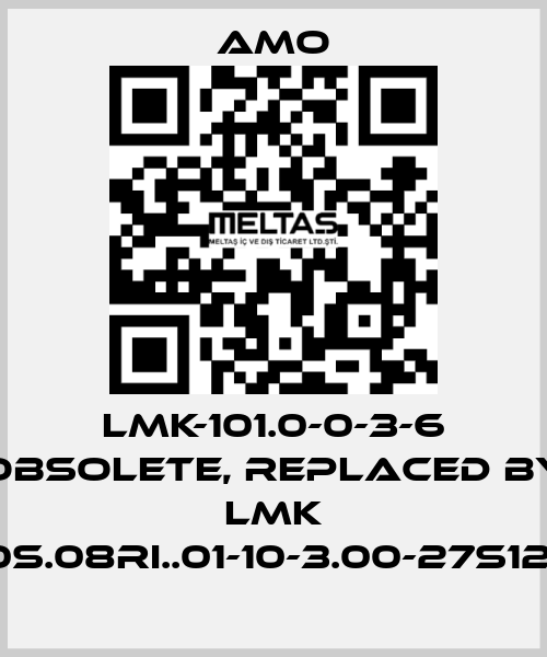 LMK-101.0-0-3-6 obsolete, replaced by LMK 1010S.08RI..01-10-3.00-27S12-UJ Amo