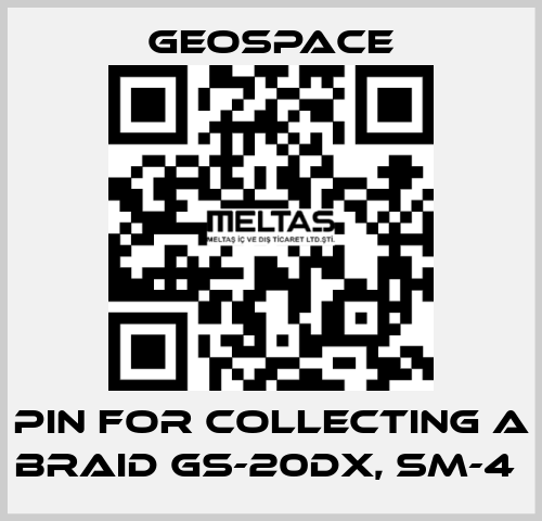 PIN FOR COLLECTING A BRAID GS-20DX, SM-4  GeoSpace