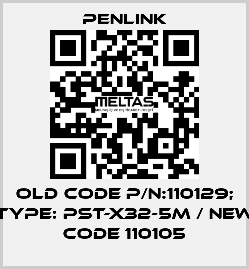 Old code P/N:110129; Type: PST-X32-5M / New code 110105 PENLINK