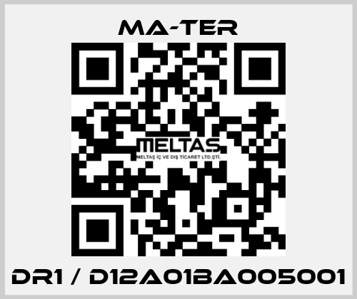 DR1 / D12A01BA005001 MA-TER