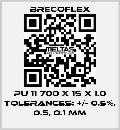 PU 11 700 x 15 x 1.0 Tolerances: +/- 0.5%, 0.5, 0.1 mm Brecoflex