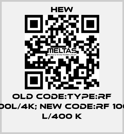 old code:Type:RF 100L/4K; new code:RF 100 L/400 K HEW