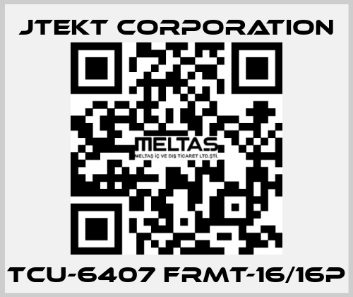 TCU-6407 FRMT-16/16P JTEKT CORPORATION