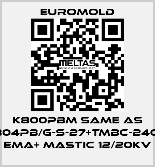 K800PBM same as 3x(K804PB/G-S-27+TMBC-240.400) EMA+ MASTIC 12/20KV EUROMOLD