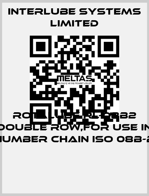 ROTALUBE RL-08B2 DOUBLE ROW,FOR USE IN NUMBER CHAIN ISO 08B-2  Interlube Systems Limited