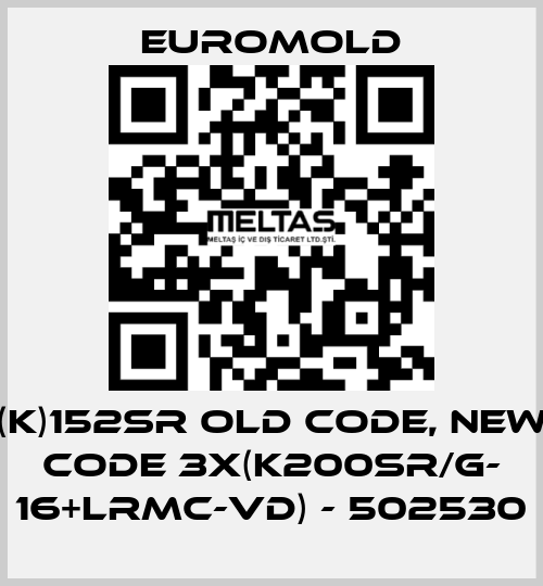 (K)152SR old code, new code 3x(K200SR/G- 16+LRMC-VD) - 502530 EUROMOLD