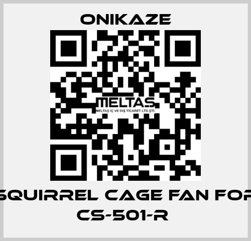 squirrel cage fan for CS-501-R  Onikaze