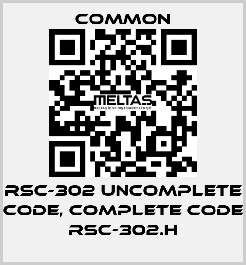 RSC-302 uncomplete code, complete code RSC-302.H COMMON