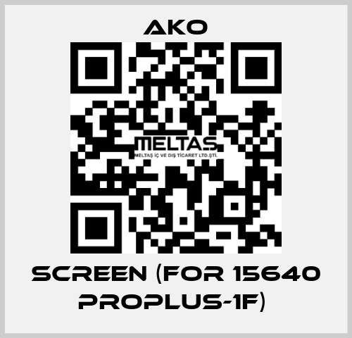 SCREEN (FOR 15640 PROPLUS-1F)  AKO