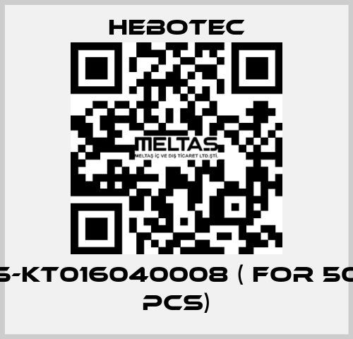 5-KT016040008 ( for 50 pcs) HEBOTEC