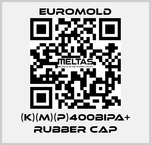 (K)(M)(P)400BIPA+ RUBBER CAP EUROMOLD