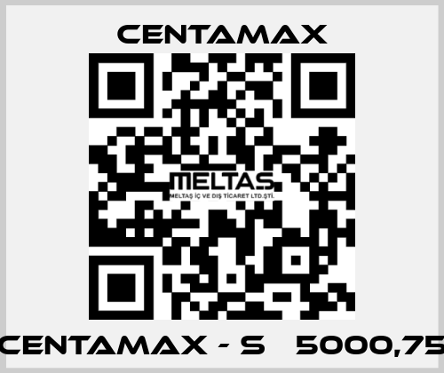 CENTAMAX - S   5000,75 CENTAMAX