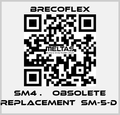 SM4 .    OBSOLETE REPLACEMENT  SM-5-D  Brecoflex