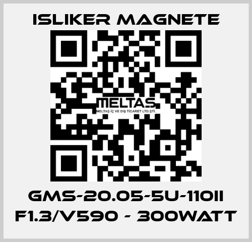 GMs-20.05-5U-110II F1.3/V590 - 300Watt ISLIKER MAGNETE