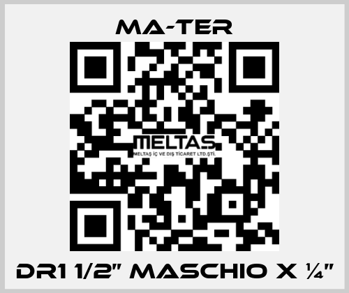 DR1 1/2” Maschio x ¼” MA-TER