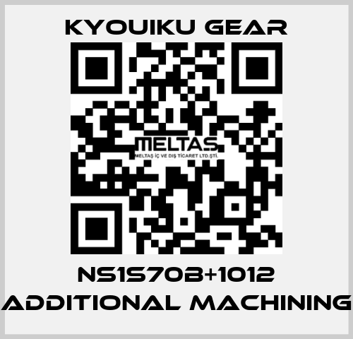 NS1S70B+1012 Additional machining KYOUIKU GEAR