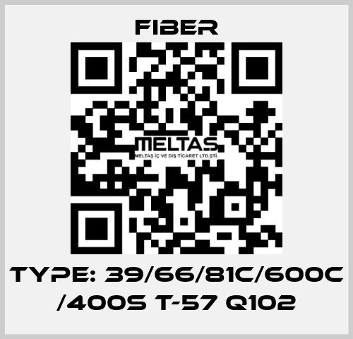 Type: 39/66/81C/600C /400S T-57 Q102 Fiber