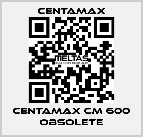 centamax CM 600 OBSOLETE CENTAMAX