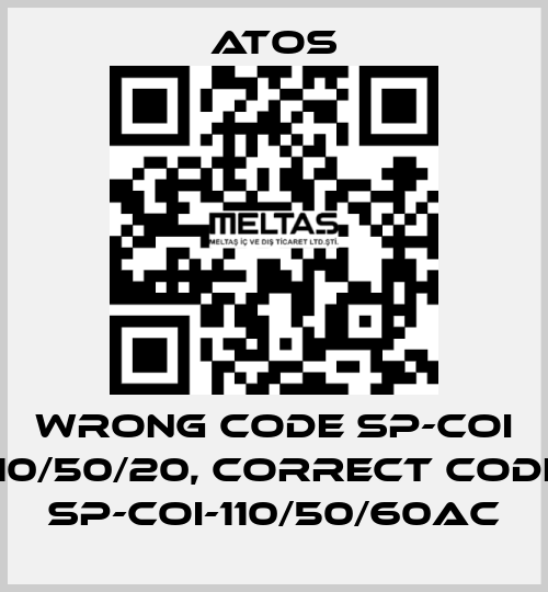 wrong code SP-COI 110/50/20, correct code SP-COI-110/50/60AC Atos