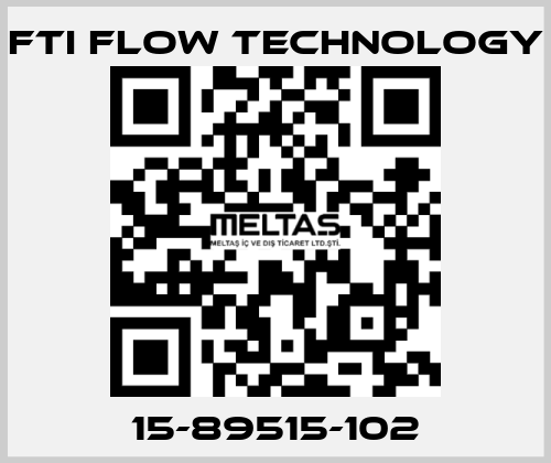 15-89515-102 Fti Flow Technology