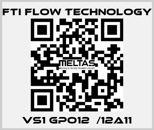 VS1 GPO12  /12A11 Fti Flow Technology