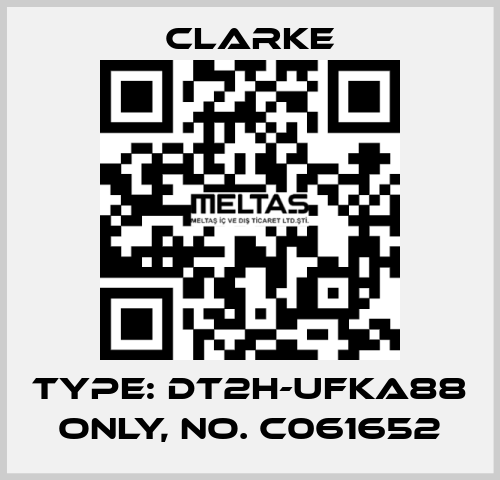 Type: DT2H-UFKA88 ONLY, No. C061652 Clarke