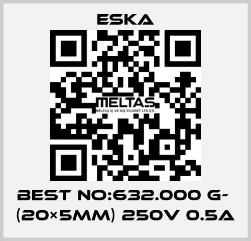 Best No:632.000 G-  (20×5mm) 250V 0.5A Eska