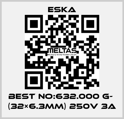 Best No:632.000 G-  (32×6.3mm) 250V 3A Eska