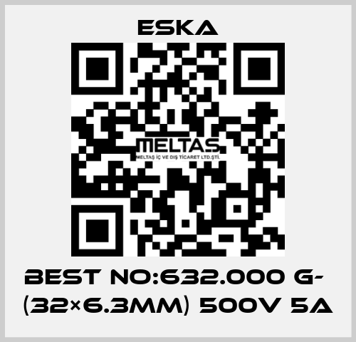 Best No:632.000 G-  (32×6.3mm) 500V 5A Eska