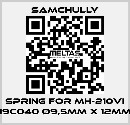 spring for MH-210VI 19C040 Ø9,5mm x 12mm Samchully