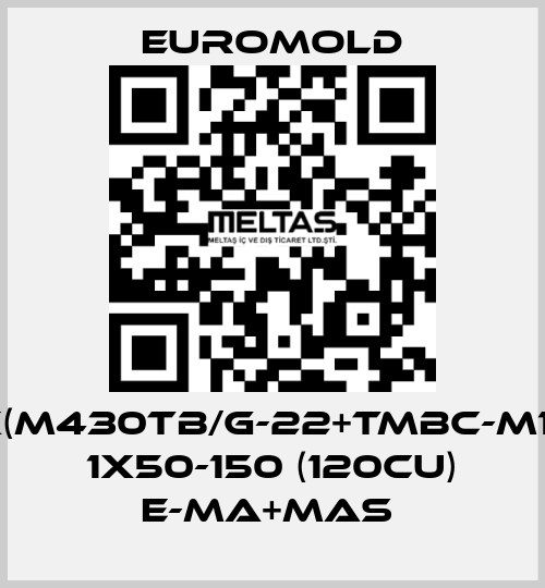 3X(M430TB/G-22+TMBC-M16),  1X50-150 (120CU) E-MA+MAS  EUROMOLD