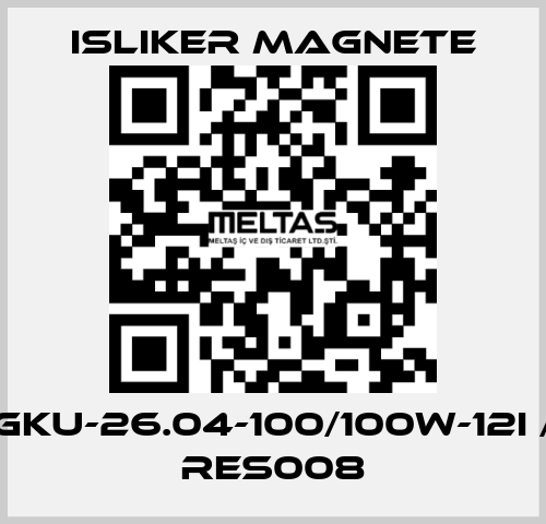 GKU-26.04-100/100W-12I / RES008 ISLIKER MAGNETE