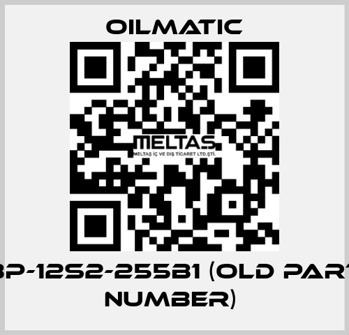 BP-12S2-255B1 (OLD PART NUMBER)  OILMATIC