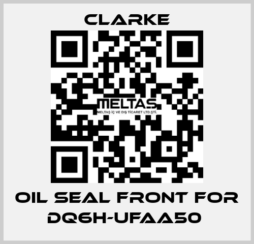 Oil seal front for DQ6H-UFAA50  Clarke