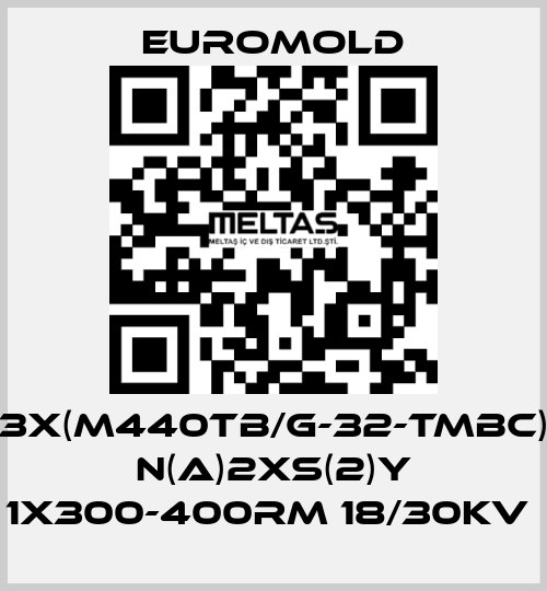 3X(M440TB/G-32-TMBC) N(A)2XS(2)Y 1X300-400RM 18/30KV  EUROMOLD