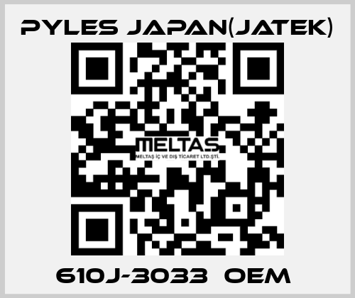 610J-3033　OEM  Pyles Japan(Jatek)