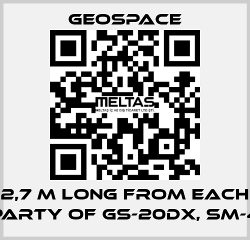 2,7 M LONG FROM EACH PARTY OF GS-20DX, SM-4 GeoSpace