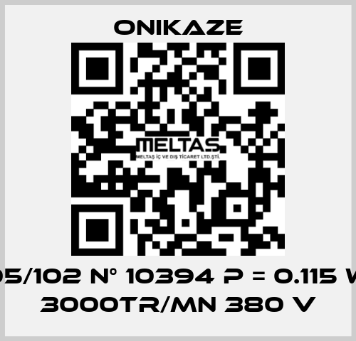 05/102 N° 10394 p = 0.115 w 3000tr/mn 380 v Onikaze